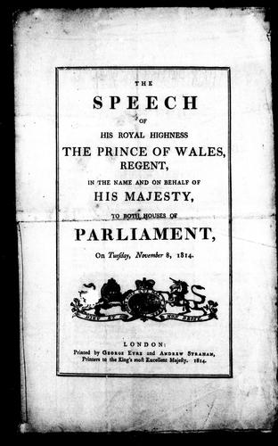 Cover for The Speech of His Royal Highness the Prince of Wales, regent, in the name and on behalf of His Majesty, to both Houses of Parliament, on Tuesday, November 8, 1814