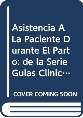 Cover for Asistencia a LA Paciente Durante El Parto (Guias Clinicas De Enfermeria)