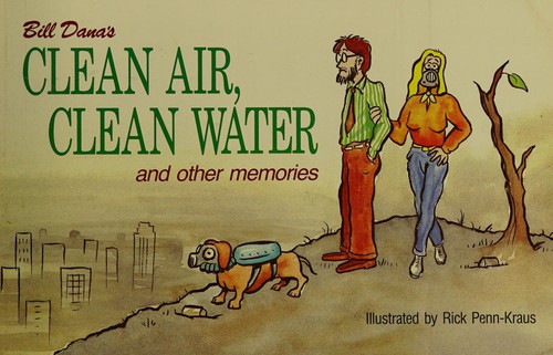 Cover for Bill Dana's clean air, clean water, and other memories