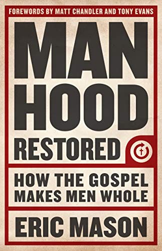 Cover for Manhood Restored: How the Gospel Makes Men Whole
