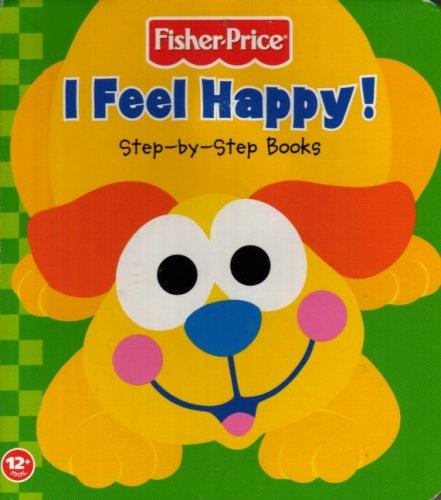 Cover for I Feel Happy! (Fisher Price Step-By-Step Books)