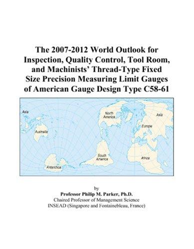 Cover for The 2007-2012 World Outlook for Inspection, Quality Control, Tool Room, and Machinists Thread-Type Fixed Size Precision Measuring Limit Gauges of American Gauge Design Type C58-61