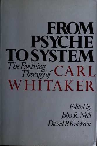 Cover for From psyche to system, the evolving therapy of Carl Whitaker