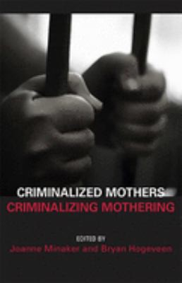 Cover for Criminalized mothers, criminalizing mothering