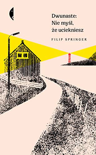 Cover for Dwunaste. Nie myĹl Ĺze uciekniesz - Filip Springer [KSIÄĹťKA]