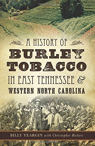 Cover for A History of Burley Tobacco in East Tennessee & Western North Carolina