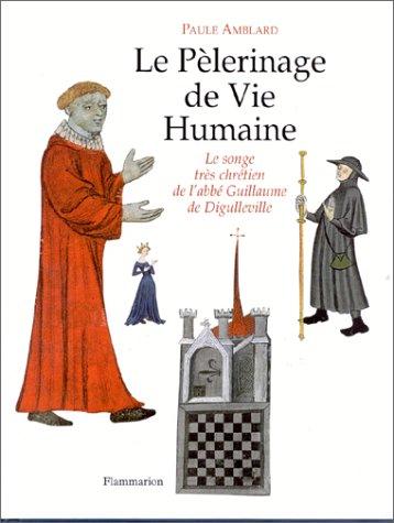 Cover for Le pelerinage de vie humaine: Le songe tres chretien de l'abbe Guillaume de Digulleville 