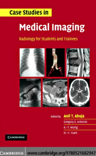 Cover for CASE STUDIES IN MEDICAL IMAGING: RADIOLOGY FOR STUDENTS AND TRAINEES; ED. BY ANIL T. AHUJA.