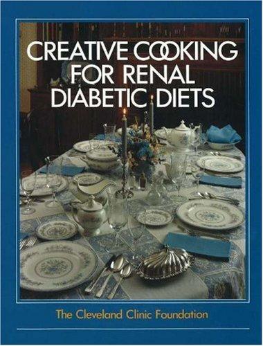 Cover for The Cleveland Clinic Foundation Creative Cooking for Renal Diabetic Diets