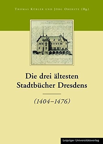 Cover for Die drei ältesten Stadtbücher Dresdens (1404-1476)