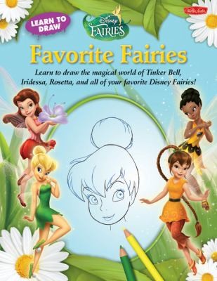 Cover for Favorite Fairies Learn To Draw The Magical World Of Tinker Bell Iridessa Rosetta And All Of Your Favorite Disney Fairies