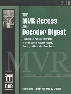 Cover for The Mvr Access And Decoder Digest The Complete National Reference Of Motor Vehicle Records Access Content And Conviction Code Tables