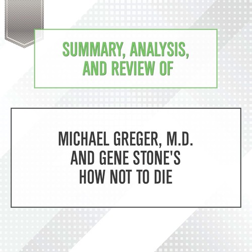 Cover for Summary, Analysis, and Review of Michael Greger, M. D. with Gene Stone's How Not to Die