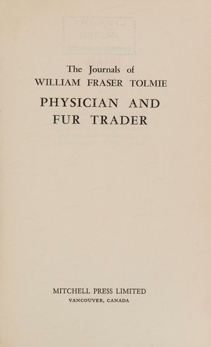 Cover for The journals of William Fraser Tolmie, physician and fur trader