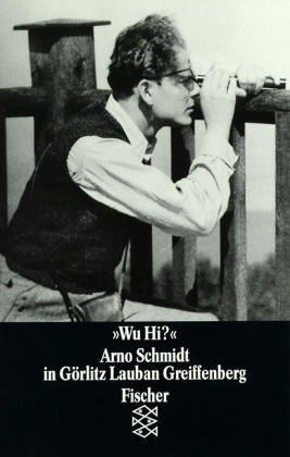 Cover for ' Wu Hi?' Arno Schmidt in Görlitz, Lauban, Greiffenberg.