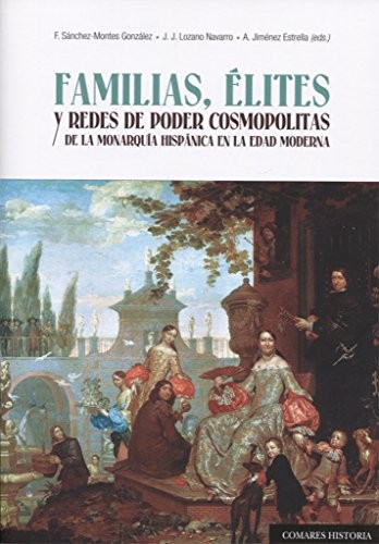Cover for Familias, élites y redes de poder cosmopolitas de la monarquía hispánica en la Edad Moderna (siglos XVI-XVIII)