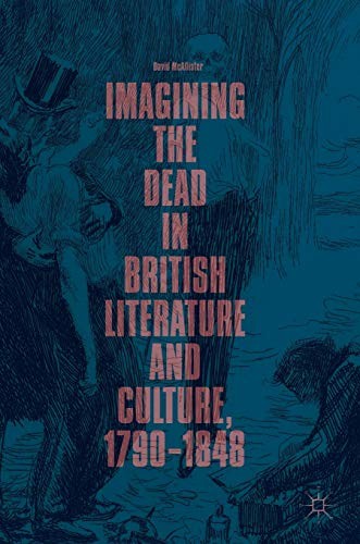 Cover for Imagining the Dead in British Literature and Culture, 1790-1848