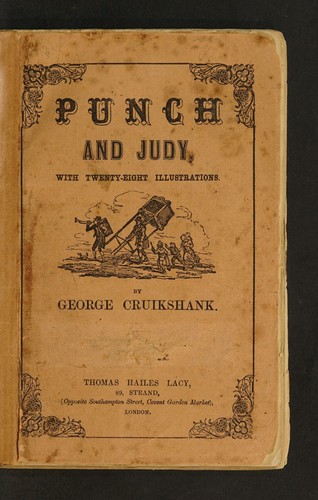 Cover for Punch and Judy, with twenty-four illustrations, designed and engraved by George Cruikshank. And other plates. Accompanied by the dialogue of the puppet-show, an account of its origin, and of puppet plays in England. Fourth edition