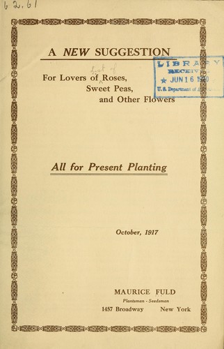 Cover for A new suggestion for lovers of roses, sweet peas and other flowers all for present planting, October, 1917