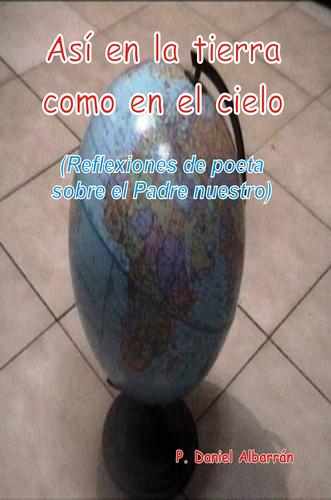 Cover for Así en la tierra como en el cielo (reflexiones de poeta sobre el Padre nuestro)