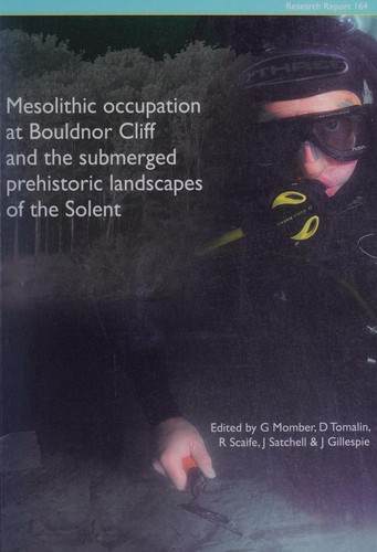 Cover for The Mesolithic occupation at Bouldnor Cliff and the submerged prehistoric landscapes of the Solent