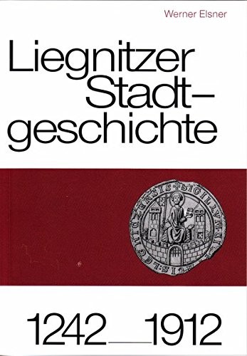 Cover for Liegnitzer Stadtgeschichte 1242-1912
