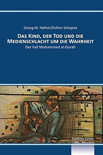 Cover for Das Kind, der Tod und die Medienschlacht um die Wahrheit: Der Fall Mohammed al-Durah (The Berlin International Center for the Study of Antisemitism ... Clemens Heni) (Volume 3) (German Edition)
