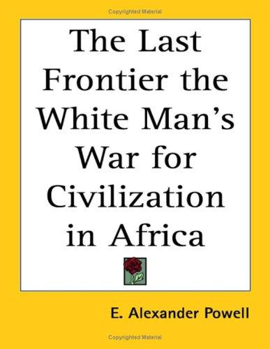 Cover for The Last Frontier the White Man's War for Civilization in Africa