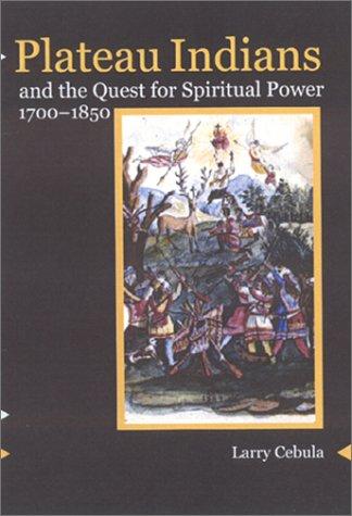 Cover for Plateau Indians and the Quest for Spiritual Power, 1700-1850