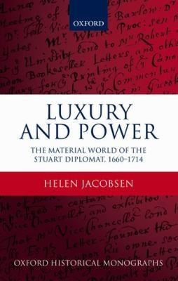 Cover for Luxury And Power The Material World Of The Stuart Diplomat 16601714