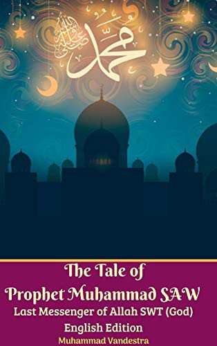 Cover for The Tale of Prophet Muhammad SAW Last Messenger of Allah SWT  English Edition Hardcover Version