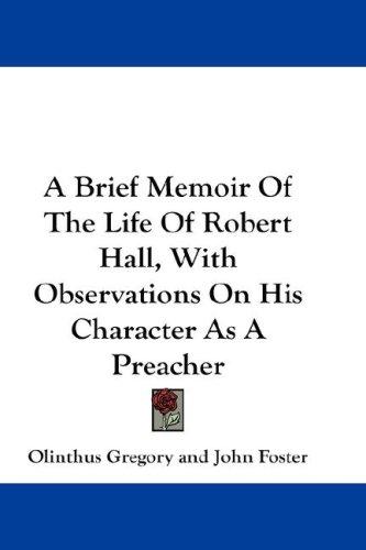 Cover for A Brief Memoir Of The Life Of Robert Hall, With Observations On His Character As A Preacher