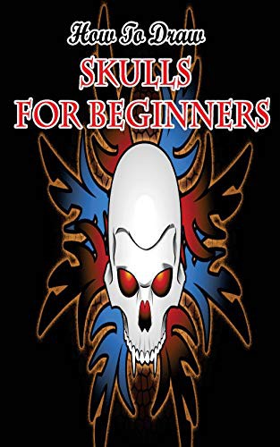 Cover for How To Draw Skulls For Beginners