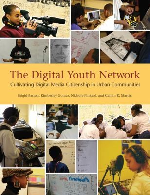 Cover for The Digital Youth Network Cultivating Digital Media Citizenship In Urban Communities