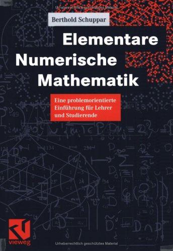 Cover for Elementare Numerische Mathematik. Eine problemorientierte Einführung für Lehrer und Studierende.