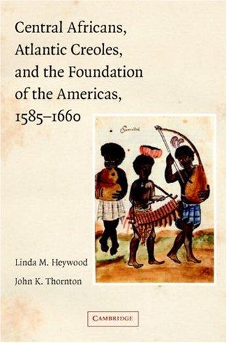 Cover for Central Africans, Atlantic Creoles, and the Foundation of the Americas, 15851660