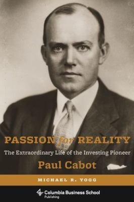 Cover for Passion For Reality The Extraordinary Life Of The Investing Pioneer Paul Cabot