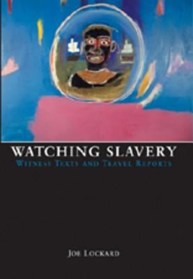 Cover for Watching Slavery Witness Texts And Travel Reports