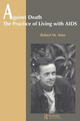 Cover for Against Death The Practice Of Living With Aids