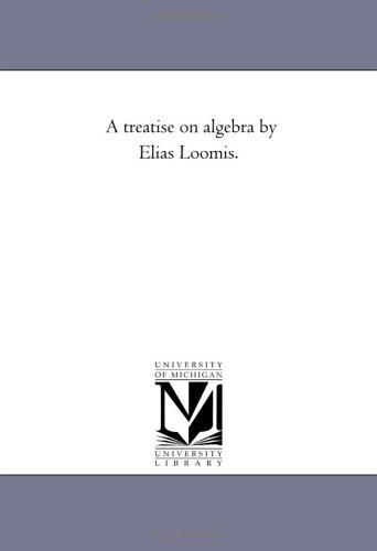 Cover for A treatise on algebra by Elias Loomis.