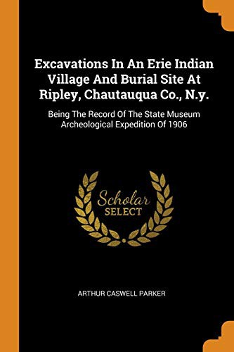 Cover for Excavations in an Erie Indian Village and Burial Site at Ripley, Chautauqua Co., N.Y.