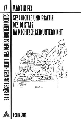 Cover for Geschichte und Praxis des Diktats im Rechtschreibunterricht