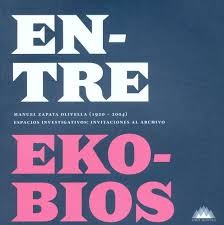 Cover for Entre ekobios : Manuel Zapata Olivella (1920 - 2004) espacios investigativos : invitaciones al archivo (2019)