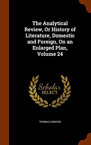 Cover for The Analytical Review, Or History of Literature, Domestic and Foreign, On an Enlarged Plan, Volume 24