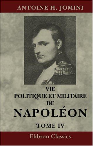 Cover for Vie politique et militaire de Napoléon, racontée par lui-même, au tribunal de César, d'Alexandre et de Frédéric