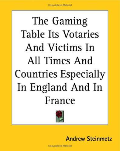 Cover for The Gaming Table Its Votaries And Victims in All Times And Countries Especially in England And in France