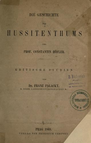 Cover for Die Geschichte des Hussitenthums und Prof. Constantin H©·ofler