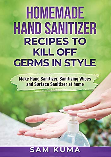 Cover for Homemade Hand Sanitizer Recipes to Kill Off Germs in Style