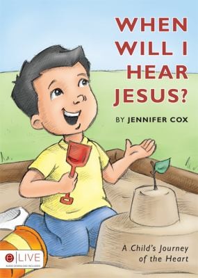 Cover for When Will I Hear Jesus A Childs Journey Of The Heart