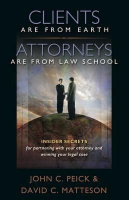 Cover for Clients Are From Earth Attorneys Are From Law School Insider Secrets For Partnering With Your Attorney And Winning Your Legal Case